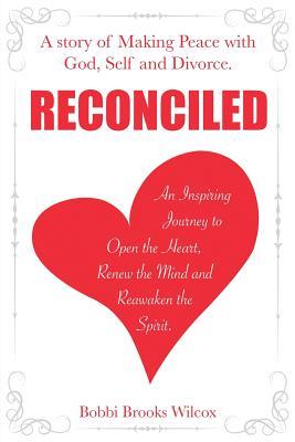 Read online Reconciled: A Story of Making Peace with God, Self and Divorce - Bobbi Brooks Wilcox | ePub