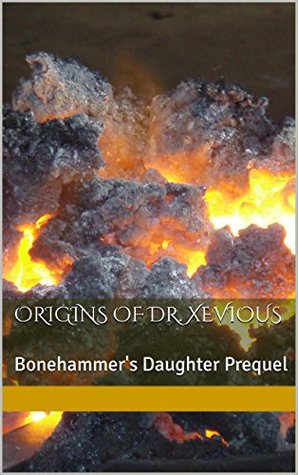 Read Origins of Dr. Xevious: Bonehammer's Daughter Prequel - Jeffery McCaslin file in PDF