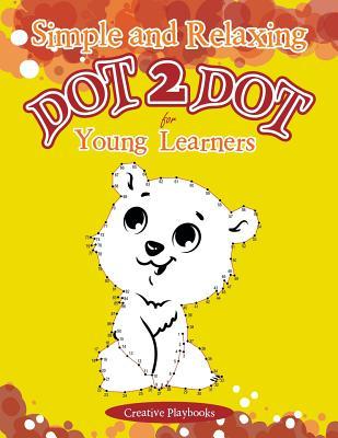 Read Simple and Relaxing Dot 2 Dot for Young Learners - Creative Playbooks | ePub