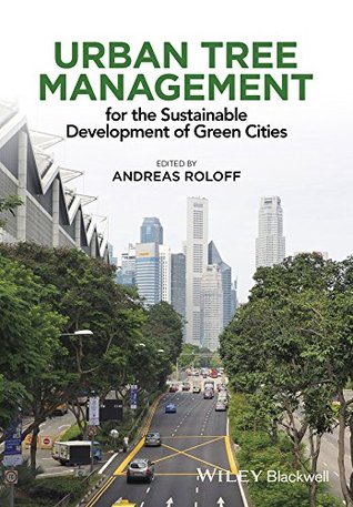 Read online Urban Tree Management: For the Sustainable Development of Green Cities - Andreas Roloff | PDF