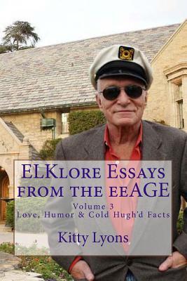 Read Elklore Essays from the Eeage: Vol. 3, Ed. 1 with Comments from Hugh Hefner of Playboy Magazine on Genetics - Kitty Lyons file in PDF
