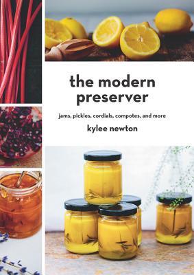 Read The Modern Preserver: Jams, Pickles, Cordials, Compotes, and More - Kylee Newton file in PDF