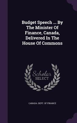 Read online Budget Speech  by the Minister of Finance, Canada, Delivered in the House of Commons - Canada Dept of Finance file in PDF