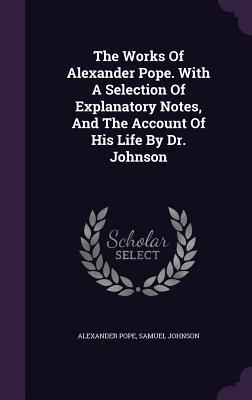 Download The Works of Alexander Pope. with a Selection of Explanatory Notes, and the Account of His Life by Dr. Johnson - Alexander Pope | ePub