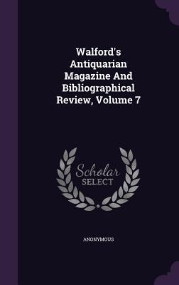Download Walford's Antiquarian Magazine and Bibliographical Review, Volume 7 - Anonymous | ePub