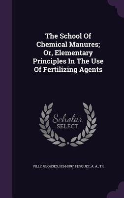 Read online The School of Chemical Manures; Or, Elementary Principles in the Use of Fertilizing Agents - Georges Ville | PDF