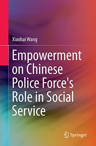 Read online Empowerment on Chinese Police Force's Role in Social Service - Xiaohai Wang | PDF