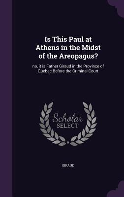 Download Is This Paul at Athens in the Midst of the Areopagus?: No, It Is Father Giraud in the Province of Quebec Before the Criminal Court - Giraud file in ePub