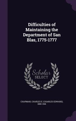 Read Difficulties of Maintaining the Department of San Blas, 1775-1777 - Charles Edward Chapman | ePub