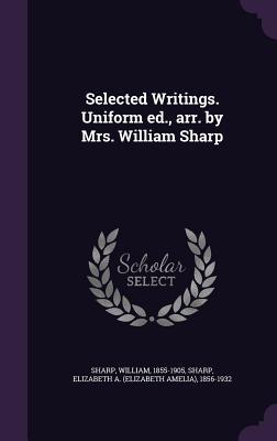 Read online Selected Writings. Uniform Ed., Arr. by Mrs. William Sharp - William Sharp file in ePub