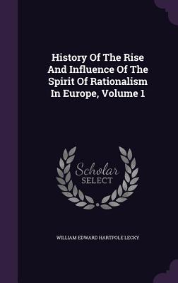 Read History of the Rise and Influence of the Spirit of Rationalism in Europe, Volume 1 - William Edward Hartpole Lecky file in ePub