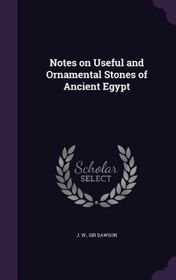 Read online Notes on Useful and Ornamental Stones of Ancient Egypt - John William Dawson file in ePub