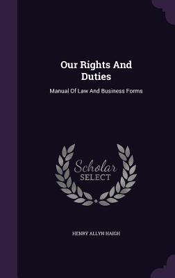 Read online Our Rights and Duties: Manual of Law and Business Forms - Henry Allyn Haigh file in ePub