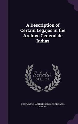 Download A Description of Certain Legajos in the Archivo General de Indias - Charles Edward Chapman file in PDF