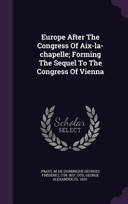 Read Europe After the Congress of AIX-La-Chapelle; Forming the Sequel to the Congress of Vienna - M. De Pradt file in ePub