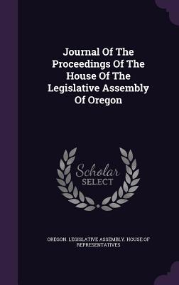 Read Journal of the Proceedings of the House of the Legislative Assembly of Oregon - Oregon Legislative Assembly House of R | PDF