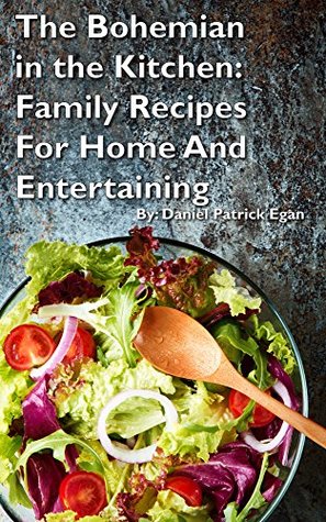 Read The Bohemian In The Kitchen: Family Recipes For Home And Entertaining - Daniel Egan file in PDF