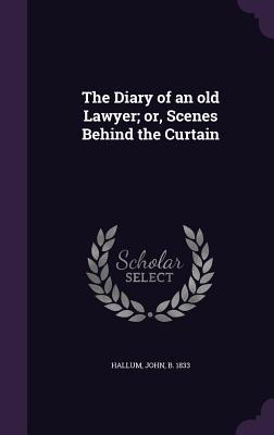 Read The Diary of an Old Lawyer; Or, Scenes Behind the Curtain - John Hallum file in PDF
