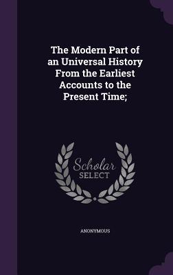 Read The Modern Part of an Universal History from the Earliest Accounts to the Present Time; - Anonymous | ePub