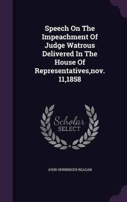 Read online Speech on the Impeachment of Judge Watrous Delivered in the House of Representatives, Nov. 11,1858 - John Henninger Reagan | PDF