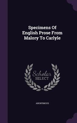 Read Specimens of English Prose from Malory to Carlyle - Anonymous | ePub