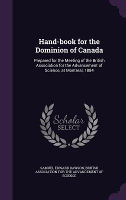 Read online Hand-Book for the Dominion of Canada: Prepared for the Meeting of the British Association for the Advancement of Science, at Montreal, 1884 - Samuel Edward Dawson | ePub