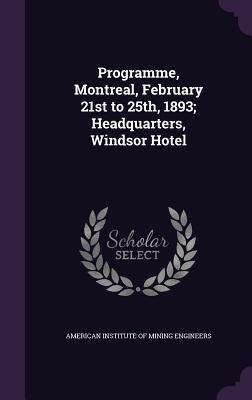 Read Programme, Montreal, February 21st to 25th, 1893; Headquarters, Windsor Hotel - American Institute of Mining Engineers | PDF
