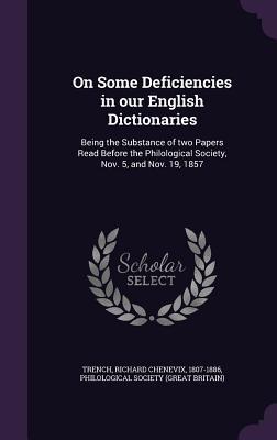 Read online On Some Deficiencies in Our English Dictionaries: Being the Substance of Two Papers Read Before the Philological Society, Nov. 5, and Nov. 19, 1857 - Richard Chenevix Trench file in ePub
