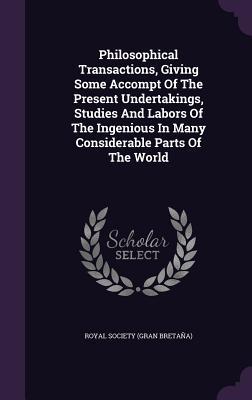 Read online Philosophical Transactions, Giving Some Accompt of the Present Undertakings, Studies and Labors of the Ingenious in Many Considerable Parts of the World - Royal Society (Gran Bretana) file in PDF