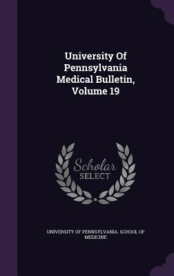 Read online University of Pennsylvania Medical Bulletin, Volume 19 - University of Pennsylvania School of Me | PDF