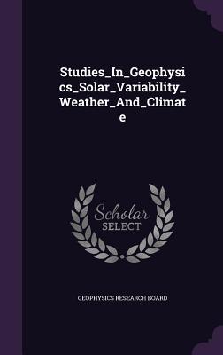 Read Studies_in_geophysics_solar_variability_weather_and_climate - Geophysics Research Board file in PDF