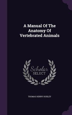 Read online A Manual of the Anatomy of Vertebrated Animals - Thomas Henry Huxley file in PDF