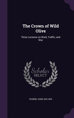 Download The Crown of Wild Olive: Three Lectures on Work, Traffic, and War - John Ruskin | ePub