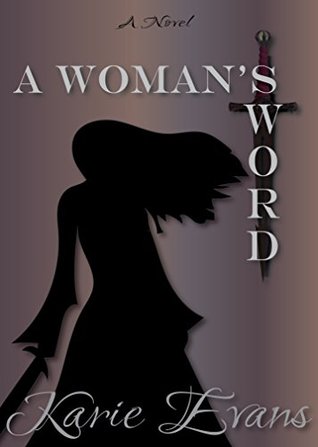 Read A Woman's Sword, A Medieval Romance: Historical Romance Set in Medieval England - Karie Evans | PDF