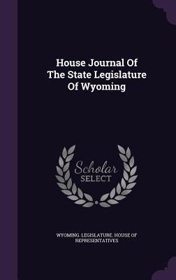 Read House Journal of the State Legislature of Wyoming - Wyoming Legislature House of Represent file in PDF