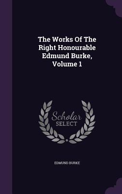Read online The Works of the Right Honourable Edmund Burke, Volume 1 - Edmund Burke file in ePub