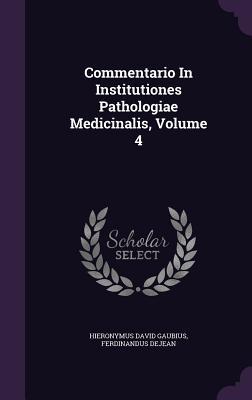 Read Commentario in Institutiones Pathologiae Medicinalis, Volume 4 - Hieronymus David Gaubius file in PDF