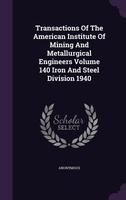 Read online Transactions of the American Institute of Mining and Metallurgical Engineers Volume 140 Iron and Steel Division 1940 - Anonymous | ePub