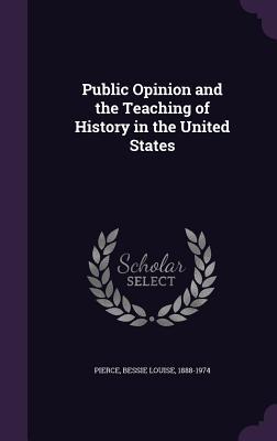 Read Public Opinion and the Teaching of History in the United States - Bessie Louise Pierce file in ePub