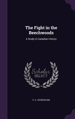 Read The Fight in the Beechwoods: A Study in Canadian History - Ernest Alexander Cruikshank | PDF