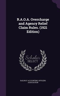 Read online R.A.O.A. Overcharge and Agency Relief Claim Rules. (1921 Edition) - Railway Accounting Officers Association | PDF