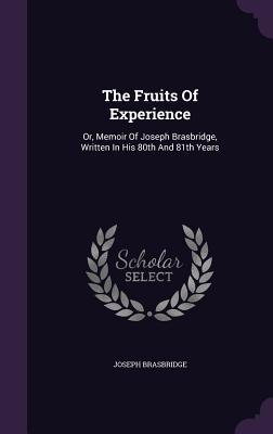 Read online The Fruits of Experience: Or, Memoir of Joseph Brasbridge, Written in His 80th and 81th Years - Joseph Brasbridge | ePub