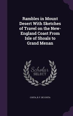 Read Rambles in Mount Desert with Sketches of Travel on the New-England Coast from Isle of Shoals to Grand Menan - Benjamin Franklin DeCosta file in ePub