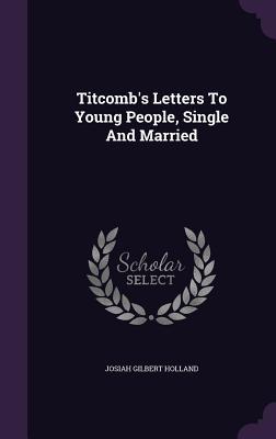 Read Titcomb's Letters to Young People, Single and Married - J.G. Holland file in ePub