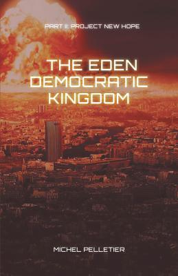 Download The Eden Democratic Kingdom: Part 2: Project New Hope - Michel Pelletier file in ePub