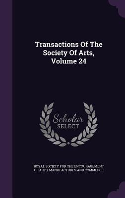 Read Transactions of the Society of Arts, Volume 24 - Royal Society for the Encouragement of a | PDF