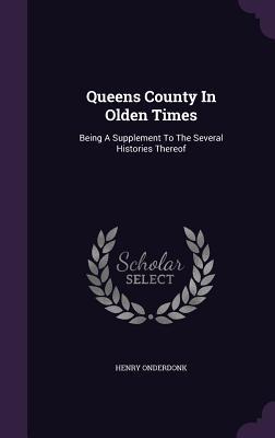 Download Queens County in Olden Times: Being a Supplement to the Several Histories Thereof - Henry Onderdonk Jr. | ePub