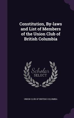 Download Constitution, By-Laws and List of Members of the Union Club of British Columbia - Union Club of British Columbia | ePub