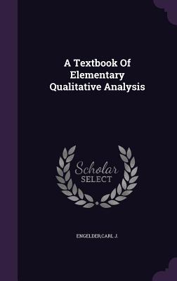 Read A Textbook of Elementary Qualitative Analysis - Carl J. Engelder | ePub