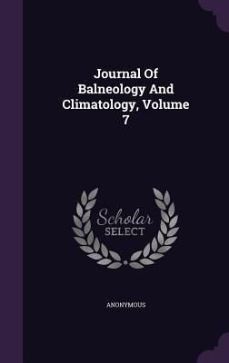 Download Journal of Balneology and Climatology, Volume 7 - Anonymous | ePub